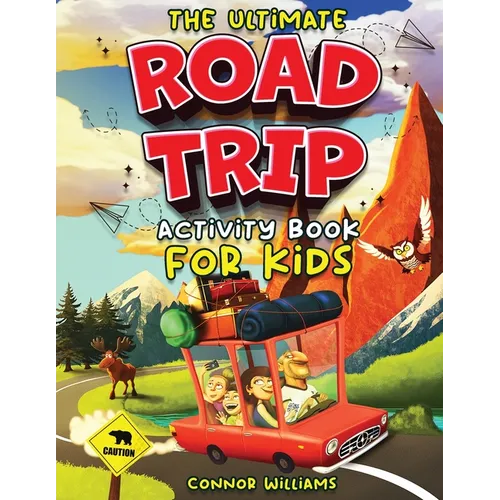 The Ultimate Road Trip Activity Book for Kids: Over 100 Travel Games