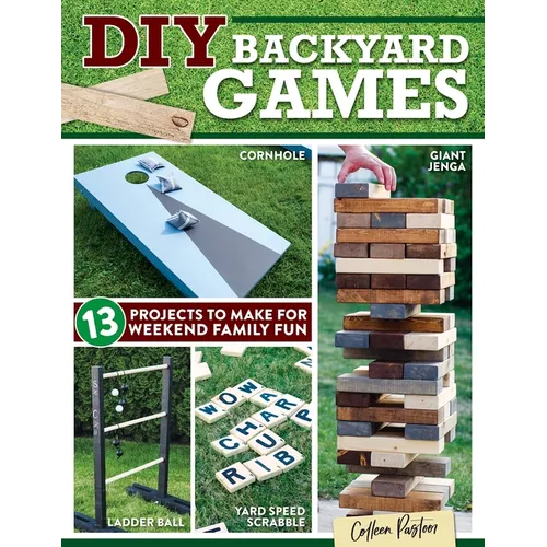 DIY Backyard Games: 13 Projects to Make for Weekend Family Fun - Paperback